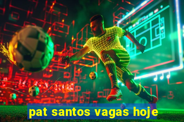 pat santos vagas hoje